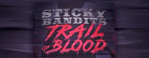 Sticky Bandits Trail of Blood review